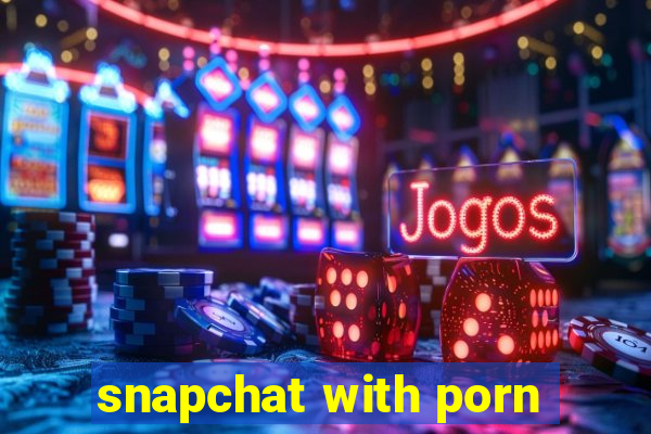 snapchat with porn